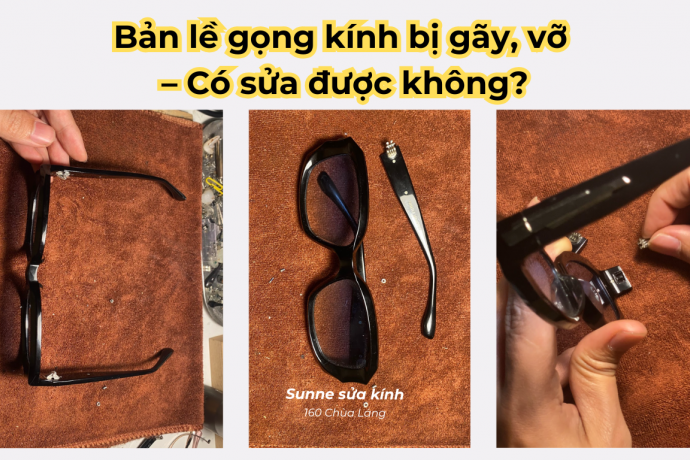 Bản lề gọng kính bị gãy, vỡ - Có sửa được không?