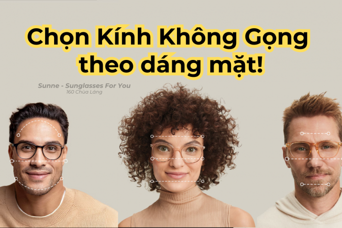 Cách Chọn Kính Không Gọng Phù Hợp Với Khuôn Mặt