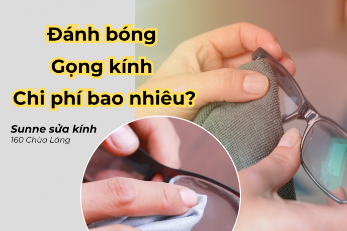 Đánh bóng gọng kính chi phí bao nhiêu?