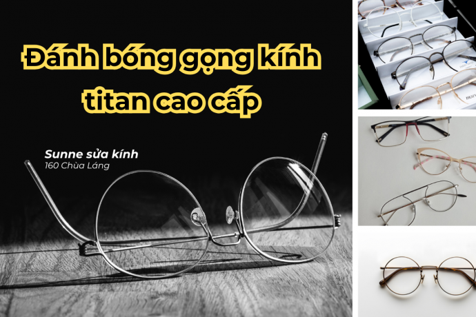 Đánh bóng gọng kính titan cao cấp - Phục hồi, spa kính chất lượng cao