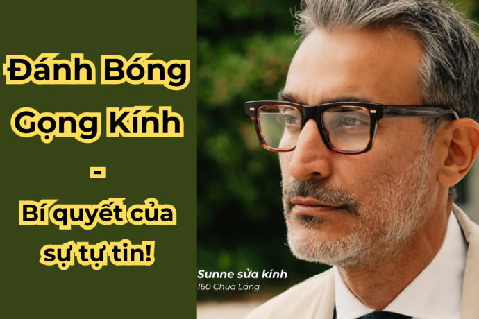 Tất Tần Tật Về Đánh Bóng Gọng Kính - Hướng Dẫn Chi Tiết