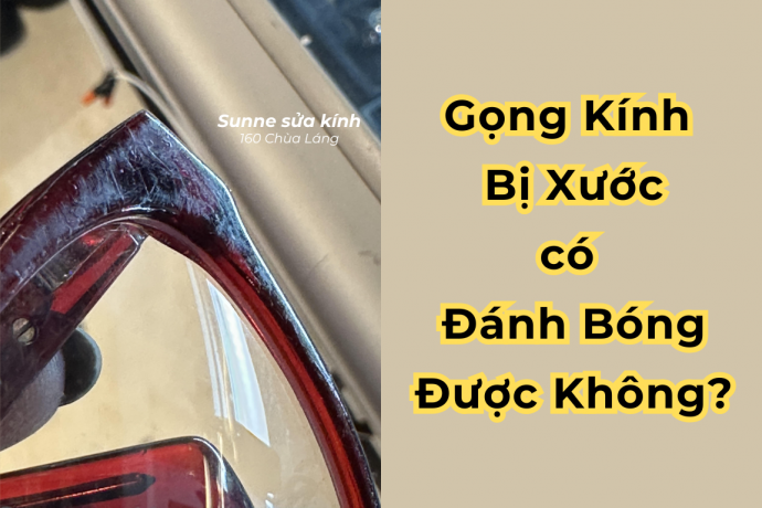 Gọng Kính Bị Xước Có Đánh Bóng Được Không?