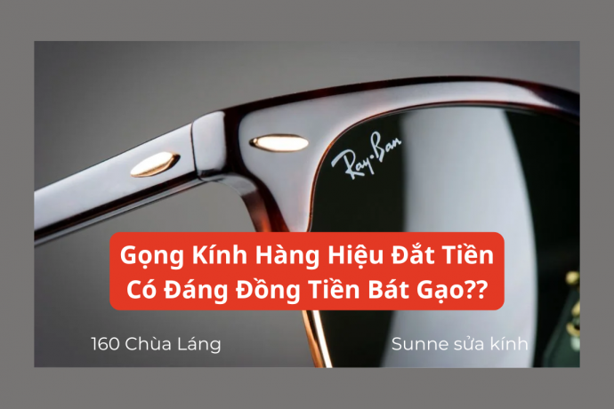 Gọng Kính Hiệu Giá Cao: Có Xứng Đáng Hay Không?