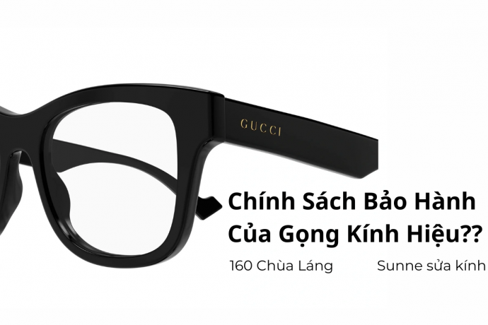 Giải Thích Chính Sách Bảo Hành Của Gọng Kính Hiệu