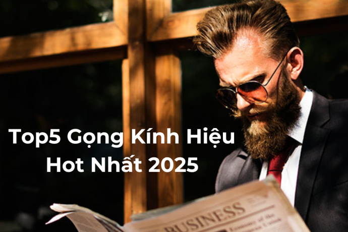 Top 5 Gọng Kính Hàng Hiệu Bán Chạy Nhất Hiện Nay