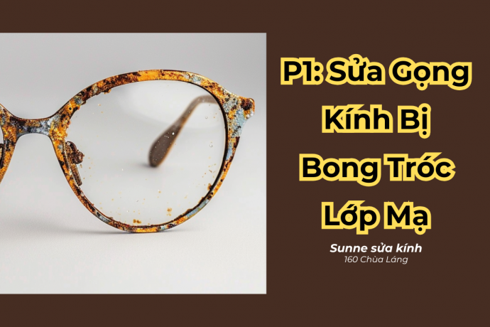 Sửa Chữa Gọng Kính Bị Bong Tróc Lớp Mạ - Dịch vụ chuyên nghiệp