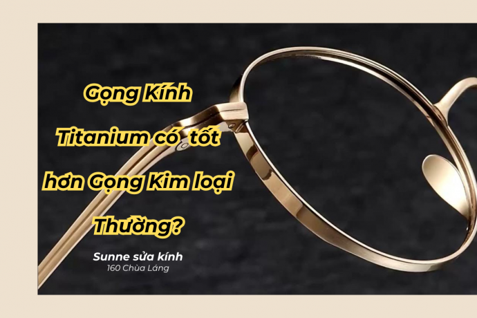 Phân biệt Gọng Kính Kim loại Thường và Gọng Kính Titanium