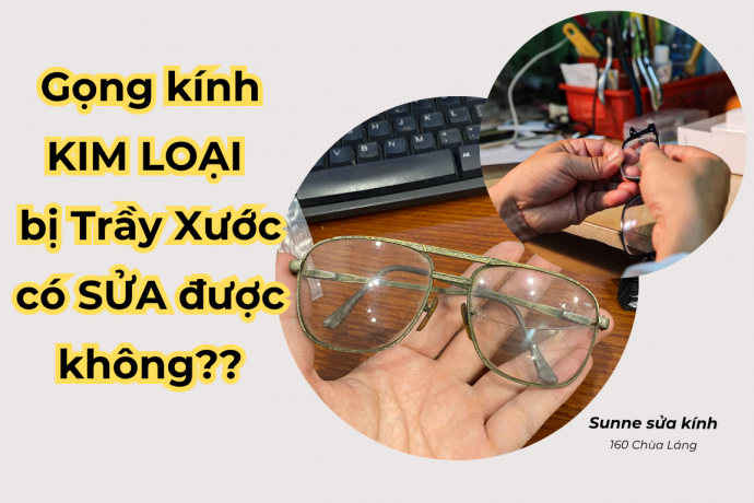 Gọng Kính Kim loại bị Trầy xước có Sửa được không?
