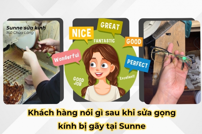 Khách hàng nói gì sau khi sửa gọng kính bị gãy tại Sunne? Case thực tế