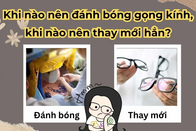Khi nào nên đánh bóng gọng kính, khi nào nên thay mới hẳn?