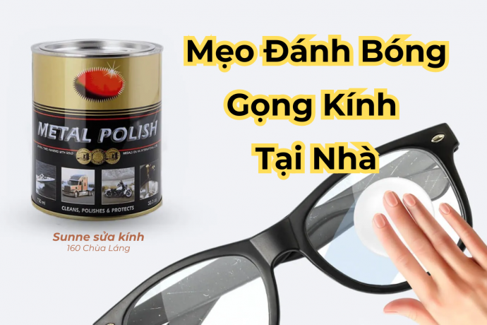 Mẹo Đánh Bóng Gọng Kính Tại Nhà Hiệu Quả