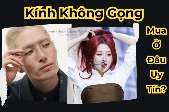 Mua Kính Không Gọng Ở Đâu Uy Tín? Địa Chỉ Và Lưu Ý Quan Trọng