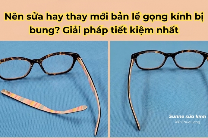 Nên sửa hay thay mới bản lề gọng kính bị bung? Giải pháp tiết kiệm nhất