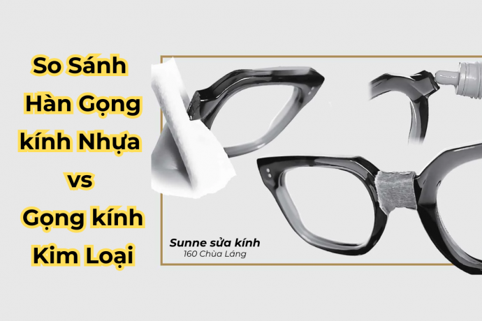 Hàn Gọng Kính Kim Loại & Nhựa – So Sánh Cách Hàn Hiệu Quả Nhất