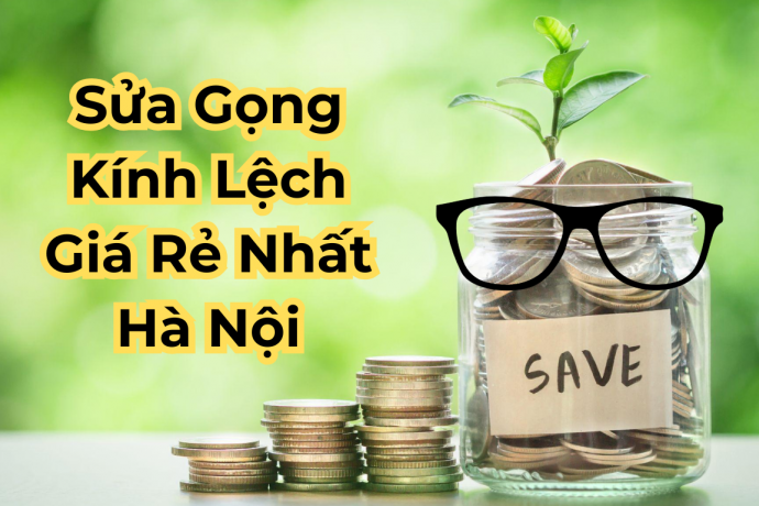 Chi Phí Sửa Gọng Kính Bị Lệch, Cong Vênh Tiết Kiệm Nhất Hà Nội