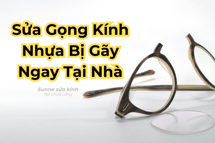 Cách sửa gọng kính nhựa bị gãy nhanh chóng