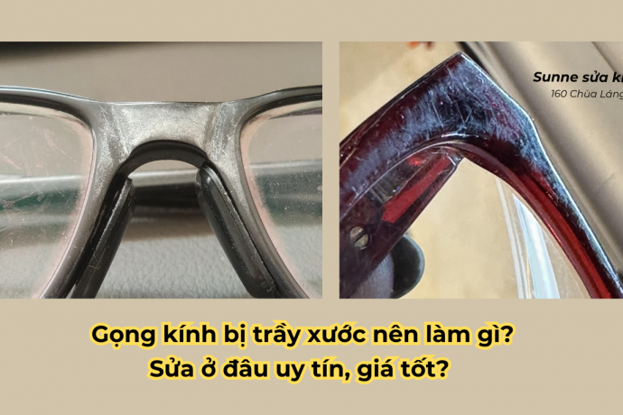 Gọng kính bị trầy xước nên làm gì? Sửa ở đâu uy tín, giá tốt?