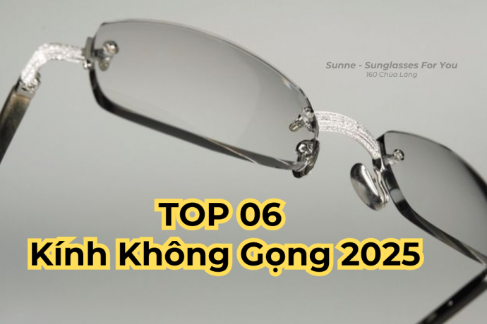 Top 6 Mẫu Kính Không Gọng Đẹp Nhất 2025 Bạn Không Thể Bỏ Qua